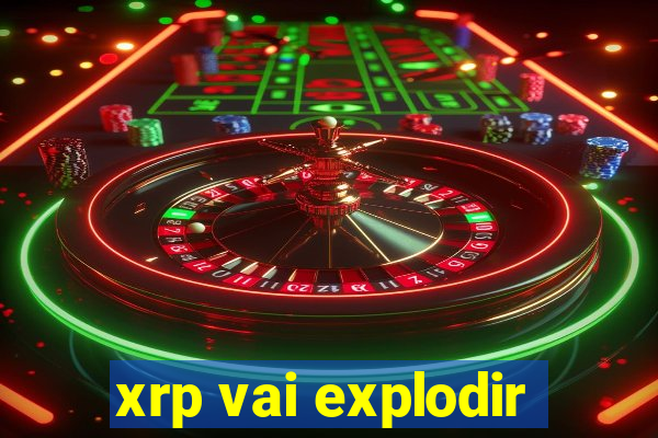 xrp vai explodir